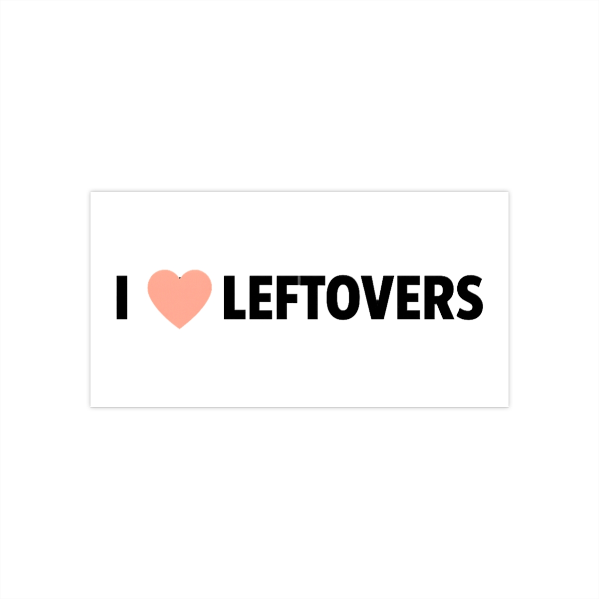 I Love Leftovers Funny Sticker | Foodie Vinyl Decal