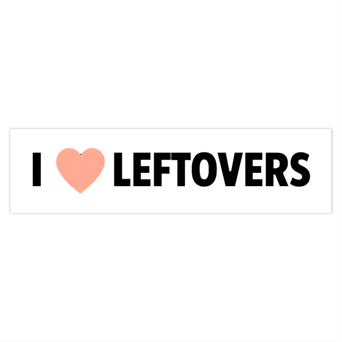 I Love Leftovers Funny Sticker | Foodie Vinyl Decal
