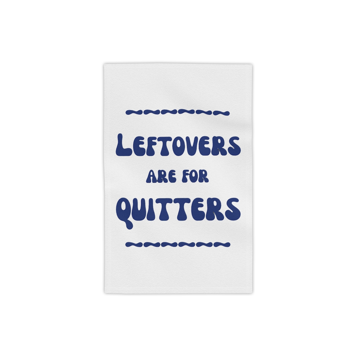 White kitchen towel with the text "Leftovers are for Quitters" in blue, with wavy lines above and below the text. The towel is hanging on a white fridge - Official Creator merchandise