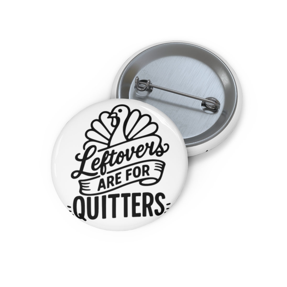 Leftovers Are for Quitters Funny Turkey Pin - Official Creator merchandise