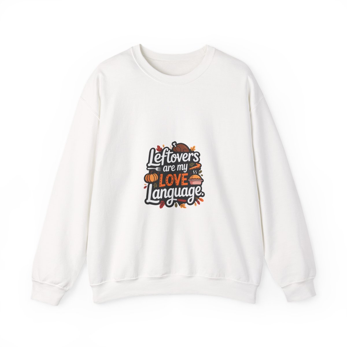 Leftovers are my LOVE Language Turkey Pumpkin Sweatshirt - Official sweatshirts merchandise