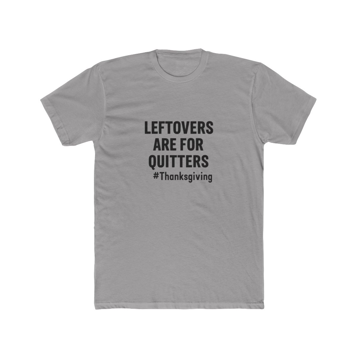 Grey T Shirt with the text "Leftovers are for quitters #Thanksgiving" printed in black - Official t-shirts merchandise