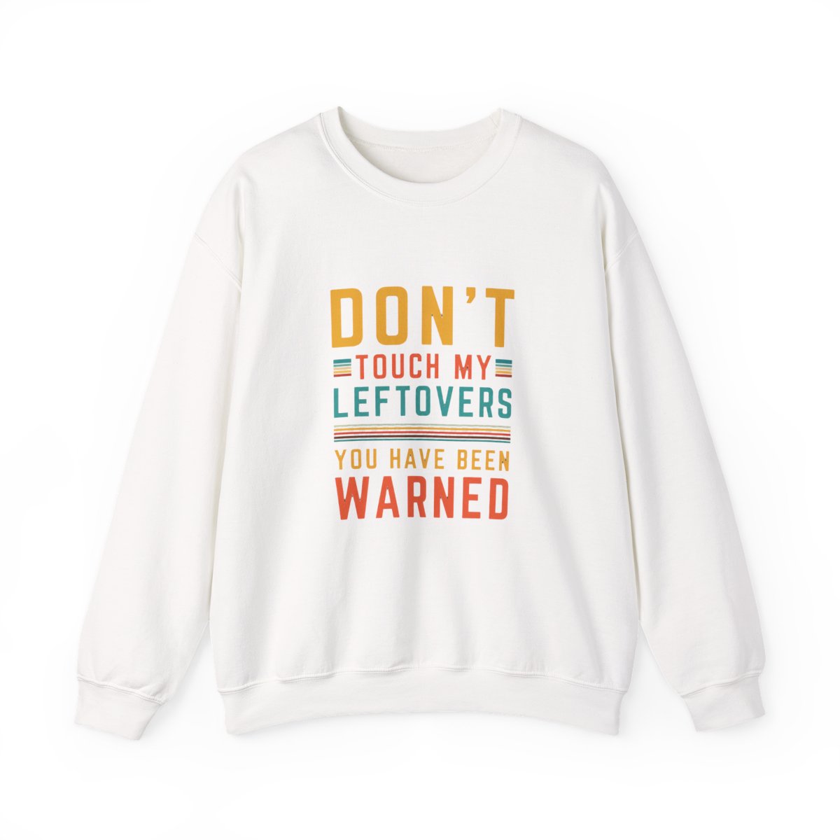 crew neck Sweatshirts featuring the text "DON'T TOUCH MY LEFTOVERS YOU HAVE - Official sweatshirts merchandise